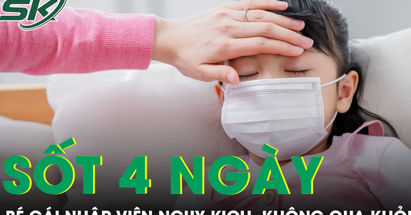 Bé gái sốt 4 ngày tại nhà không qua khỏi, bác sĩ cảnh báo dấu hiệu nhiều phụ huynh dễ bỏ qua