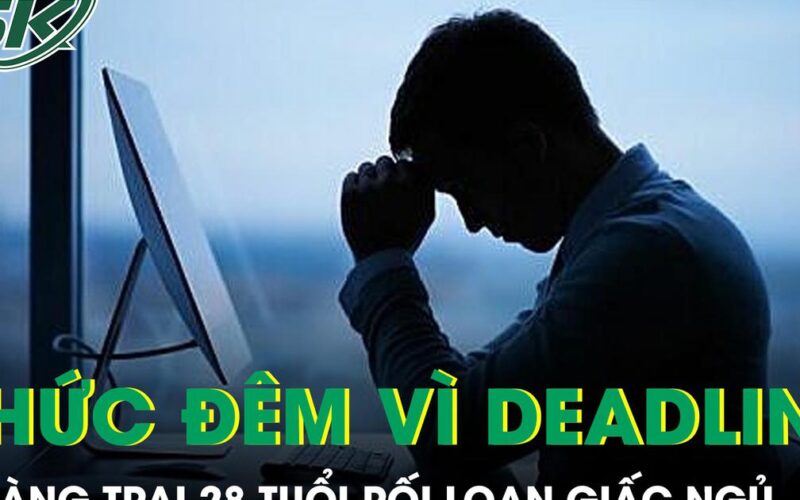 Thường xuyên thức giấc lúc 3 giờ sáng vì deadline, chàng trai 28 tuổi rối loạn giấc ngủ