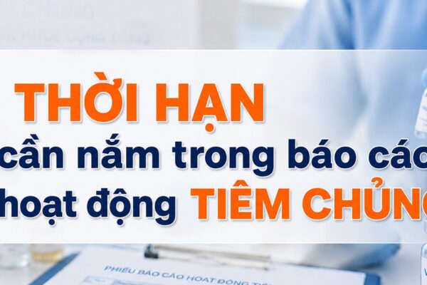 Thời hạn cần nắm trong báo cáo hoạt động tiêm chủng