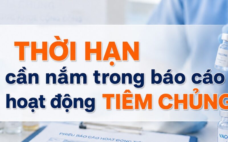 Thời hạn cần nắm trong báo cáo hoạt động tiêm chủng