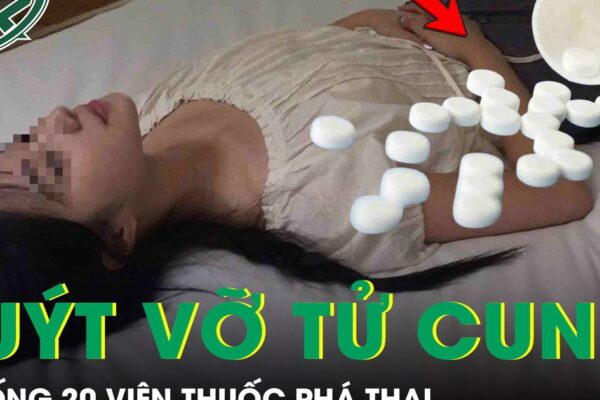 Thai phụ 31 tuần suýt vỡ tử cung vì uống 20 viên thuốc phá thai