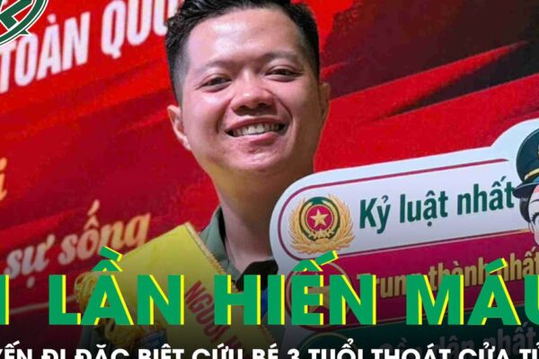 Đại úy công an 41 lần hiến máu và chuyến đi đặc biệt cứu bé 3 tuổi thoát cửa tử