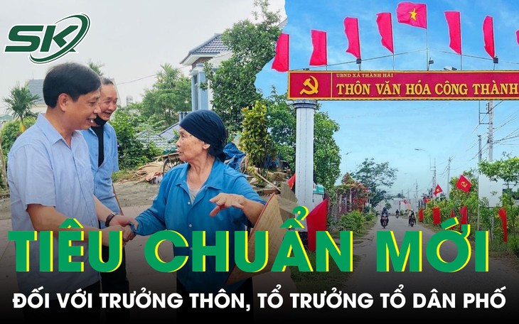 Trưởng thôn, tổ trưởng tổ dân phố phải đáp ứng tiêu chuẩn mới gì?