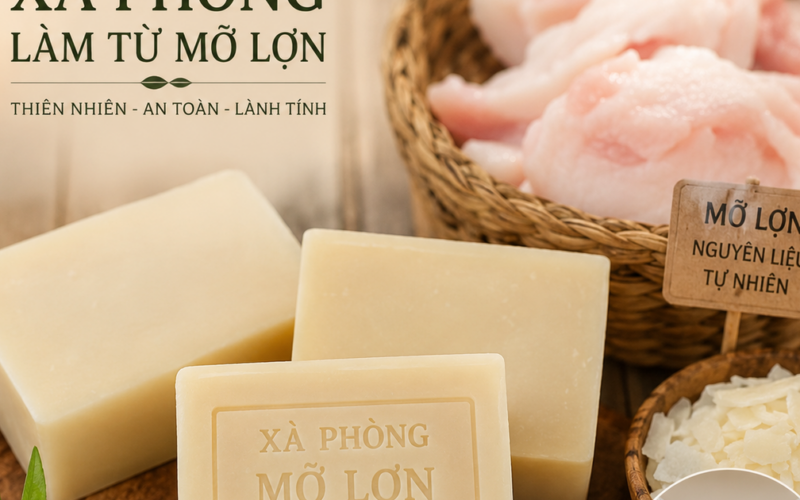 Xà phòng làm từ mỡ lợn có gì đặc biệt?