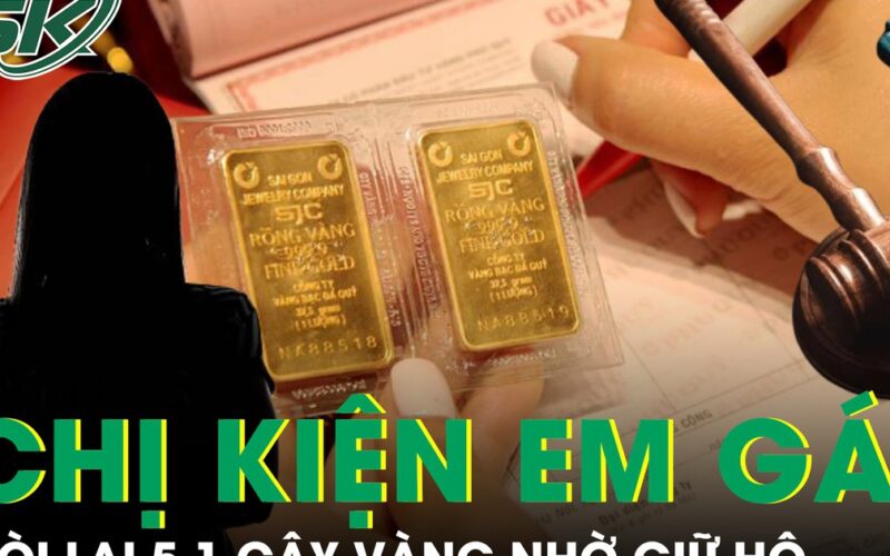 Tòa ra phán quyết vụ chị kiện em gái đòi lại 5,1 cây vàng nhờ giữ hộ