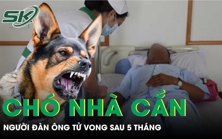 Người đàn ông ra đi trong đau xót vì bệnh dại sau 5 tháng bị chó nhà cắn
